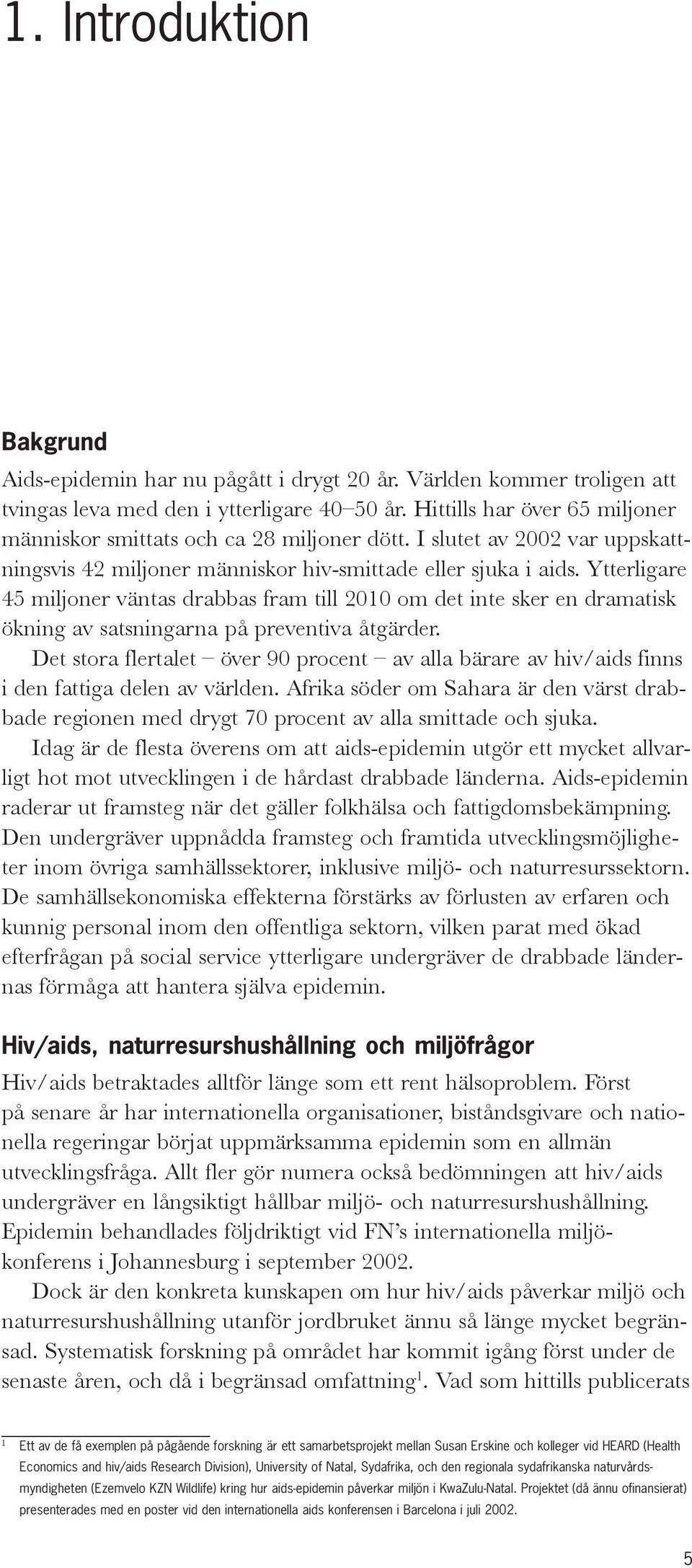 Ytterligare 45 miljoner väntas drabbas fram till 2010 om det inte sker en dramatisk ökning av satsningarna på preventiva åtgärder.