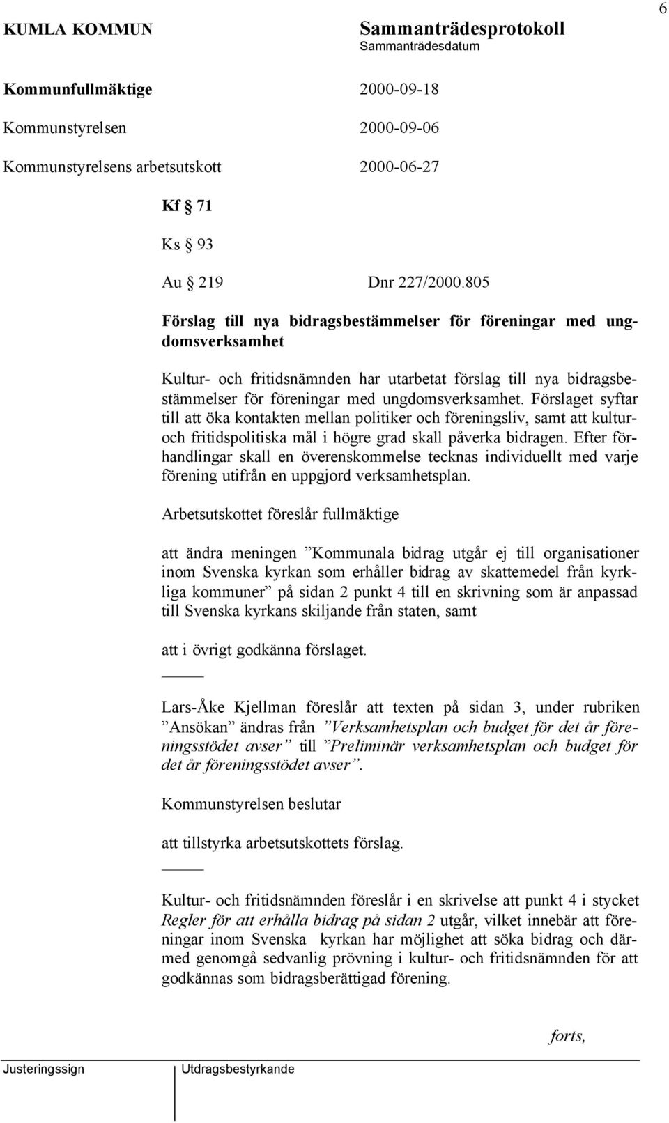 Förslaget syftar till att öka kontakten mellan politiker och föreningsliv, samt att kulturoch fritidspolitiska mål i högre grad skall påverka bidragen.