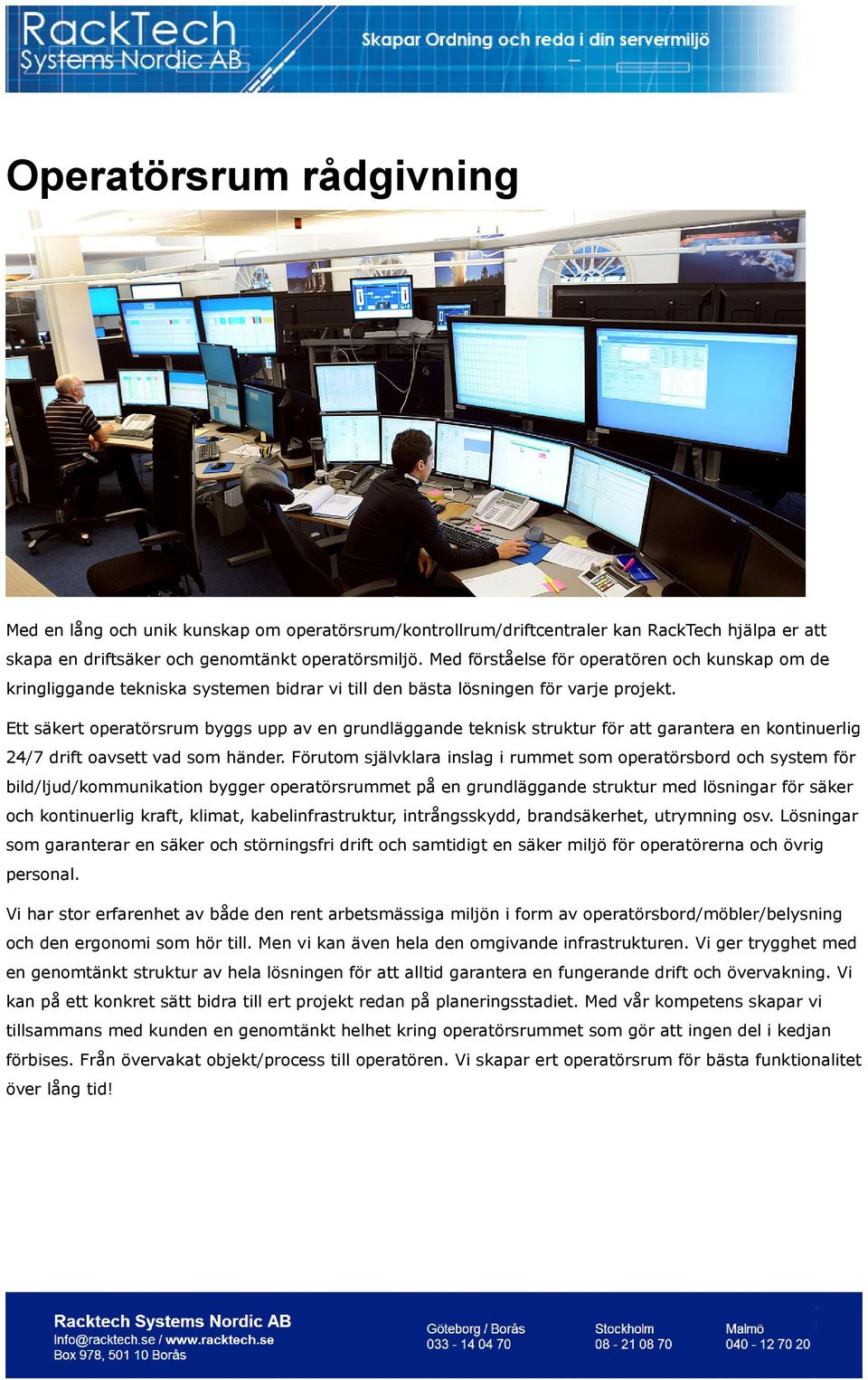 Ett säkert operatörsrum byggs upp av en grundläggande teknisk struktur för att garantera en kontinuerlig 24/7 drift oavsett vad som händer.