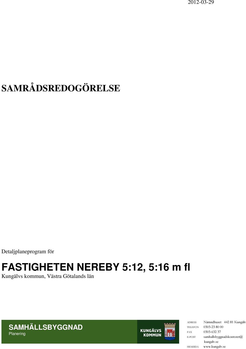 Planering ADRESS Nämndhuset 442 81 Kungälv TELEFON 0303-23 80 00 FAX