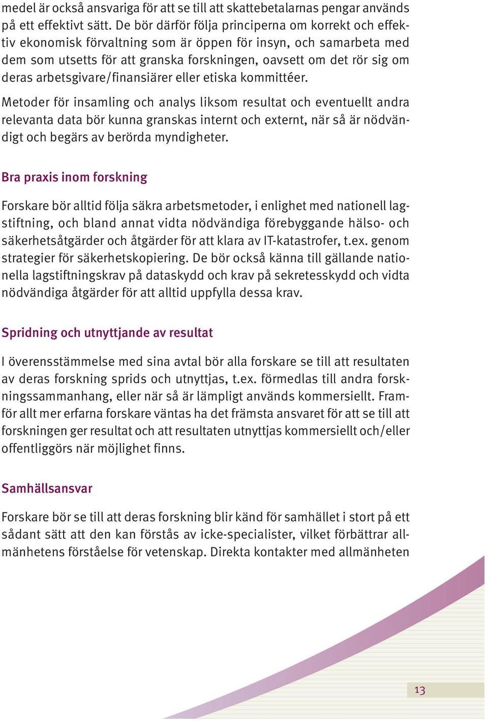 arbetsgivare/finansiärer eller etiska kommittéer.