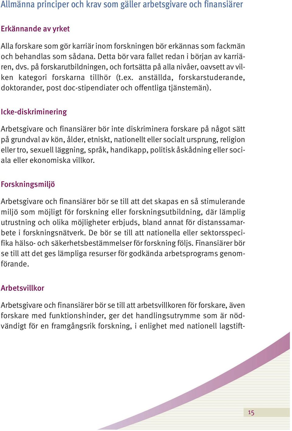 anställda, forskarstuderande, doktorander, post doc-stipendiater och offentliga tjänstemän).