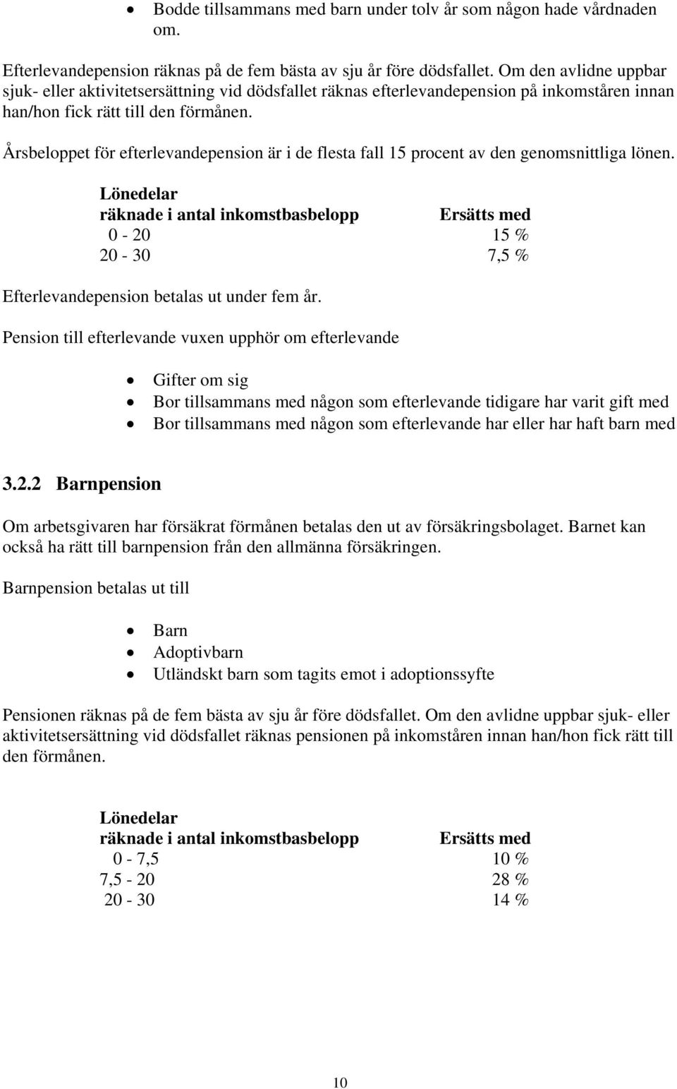 Årsbeloppet för efterlevandepenson är de flesta fall 5 procent av den genomsnttlga lönen.