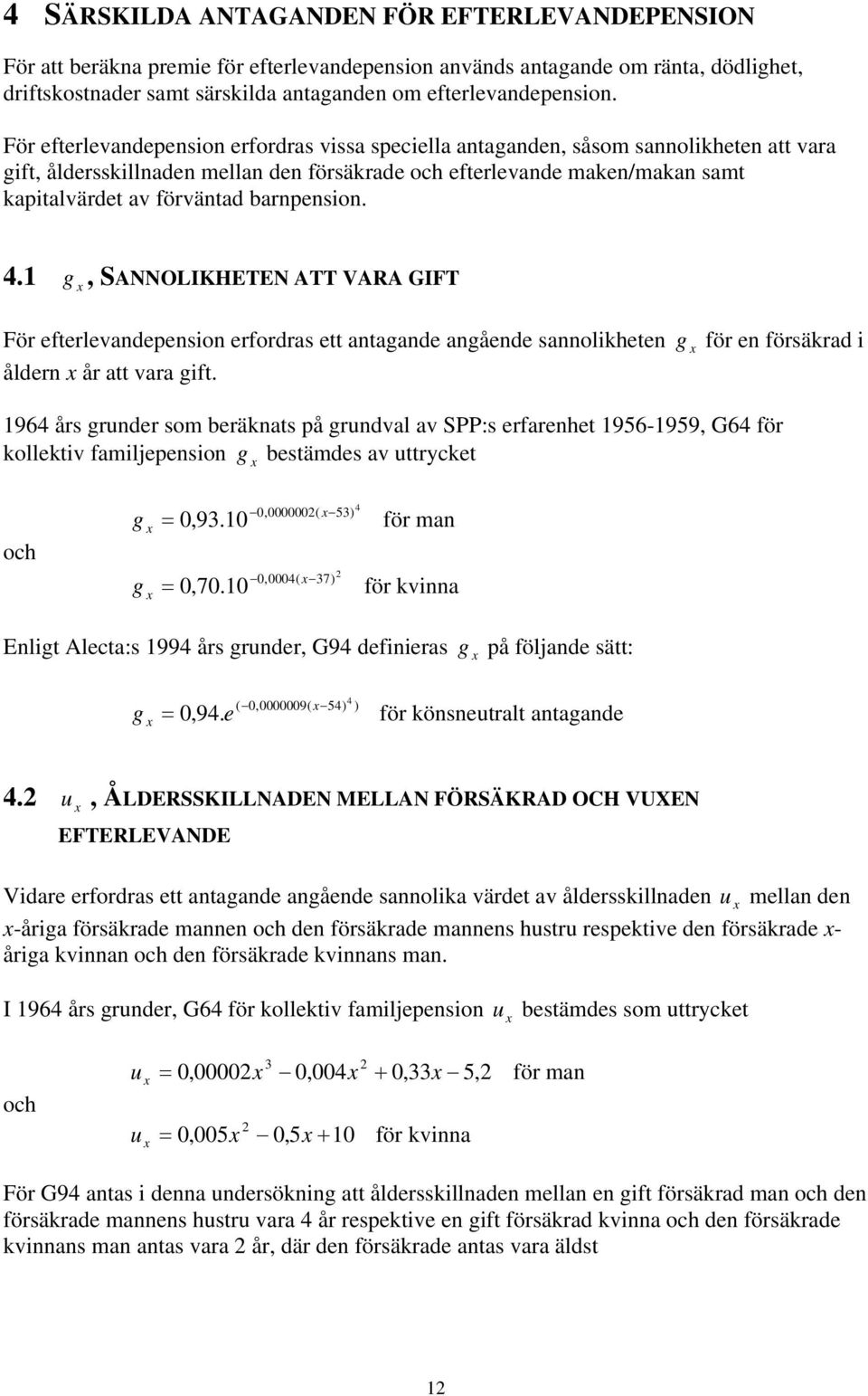 g, SANNOLIKHETEN ATT VARA GIFT För efterlevandepenson erfordras ett antagande angående sannolkheten n år att vara gft.