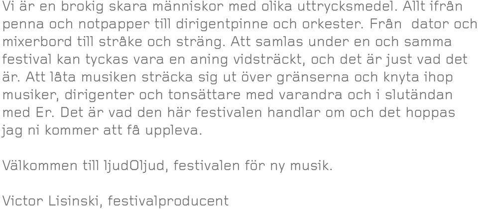 Att samlas under en och samma festival kan tyckas vara en aning vidsträckt, och det är just vad det är.