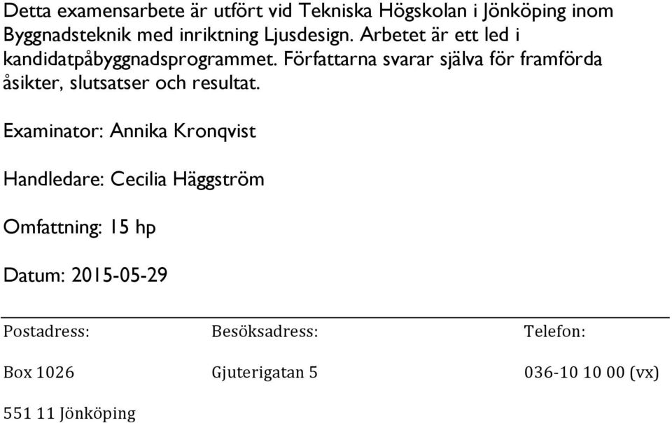 Författarna svarar själva för framförda åsikter, slutsatser och resultat.