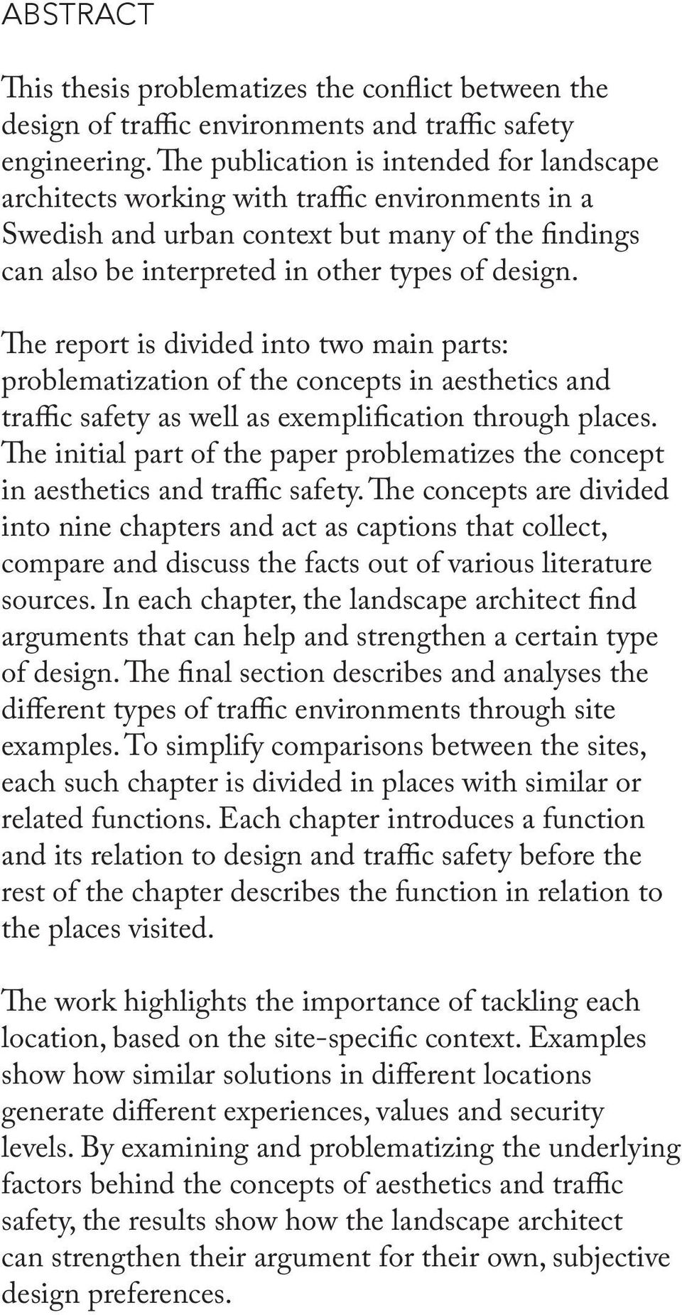 The report is divided into two main parts: problematization of the concepts in aesthetics and traffic safety as well as exemplification through places.