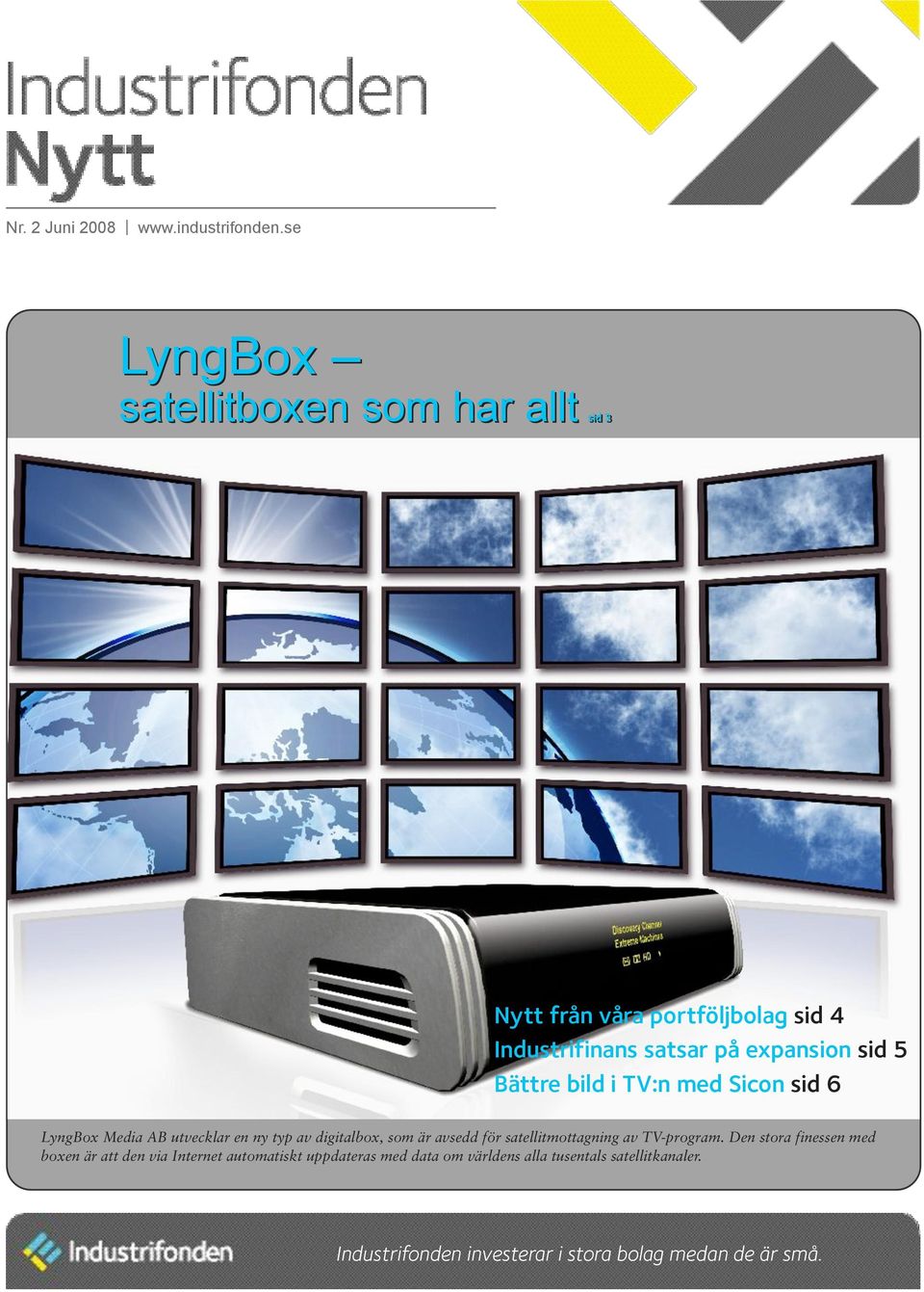 Bättre bild i TV:n med Sicon sid 6 LyngBox Media AB utvecklar en ny typ av digitalbox, som är avsedd för