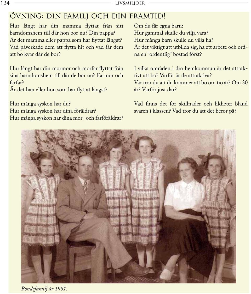 Är det viktigt att utbilda sig, ha ett arbete och ordna en ordentlig b ostad först? Hur långt har din mormor och morfar flyttat från sina barndomshem till där de bor nu? Farmor och farfar?