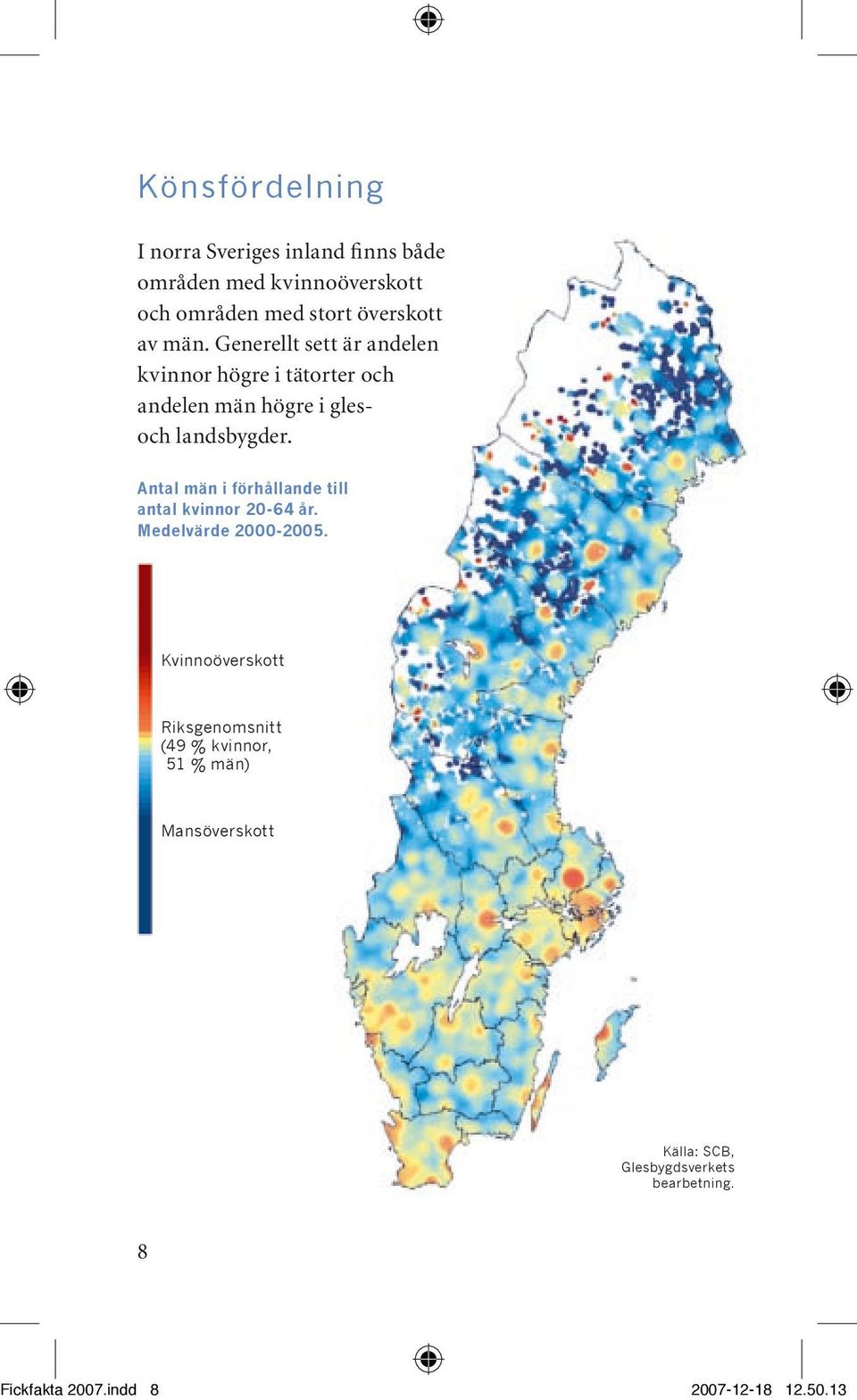 Antal män i förhållande till antal kvinnor 20-64 år. Medelvärde 2000-2005.