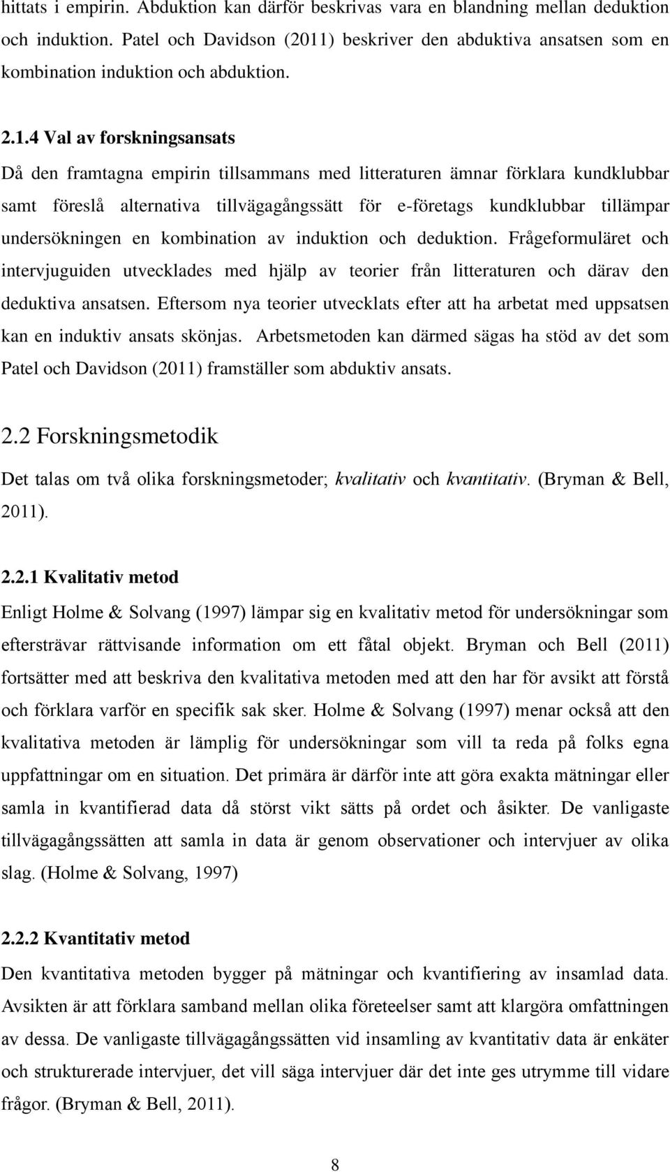 ) beskriver den abduktiva ansatsen som en kombination induktion och abduktion. 2.1.