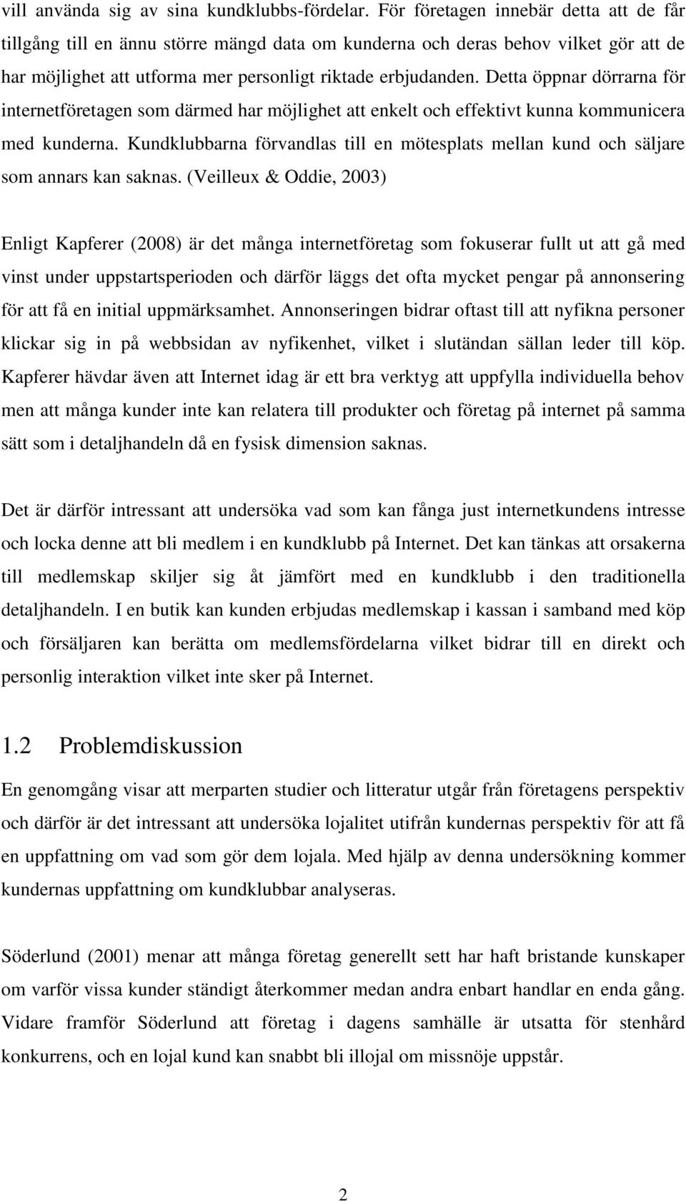 Detta öppnar dörrarna för internetföretagen som därmed har möjlighet att enkelt och effektivt kunna kommunicera med kunderna.