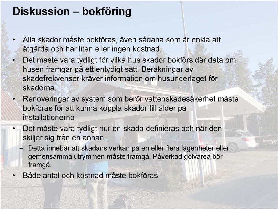 Beräkningar av skadefrekvenser kräver information om husunderlaget för skadorna.