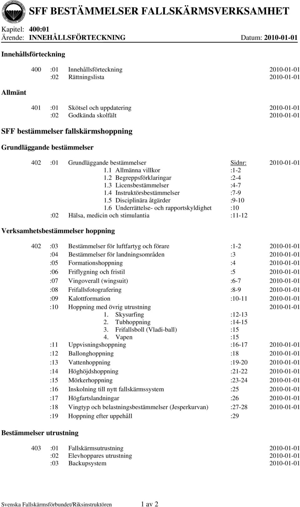 3 Licensbestämmelser 1.4 Instruktörsbestämmelser 1.5 Disciplinära åtgärder 1.