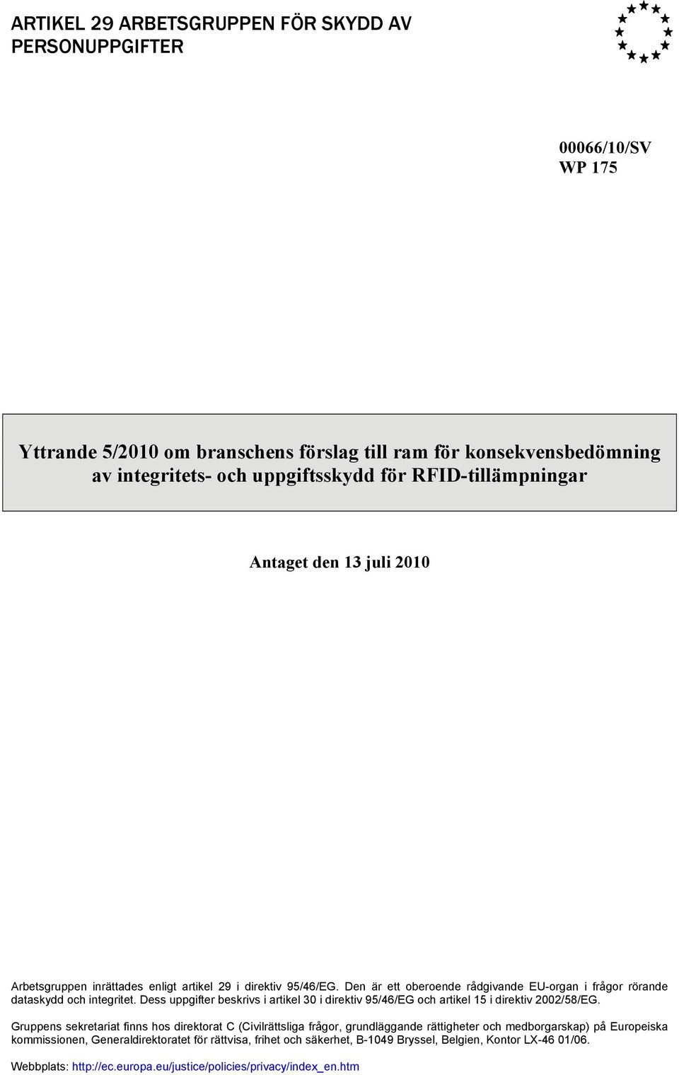 Dess uppgifter beskrivs i artikel 30 i direktiv 95/46/EG och artikel 15 i direktiv 2002/58/EG.