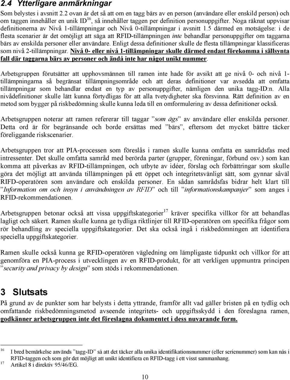 Noga räknat uppvisar definitionerna av Nivå 1-tillämpningar och Nivå 0-tillämpningar i avsnitt 1.