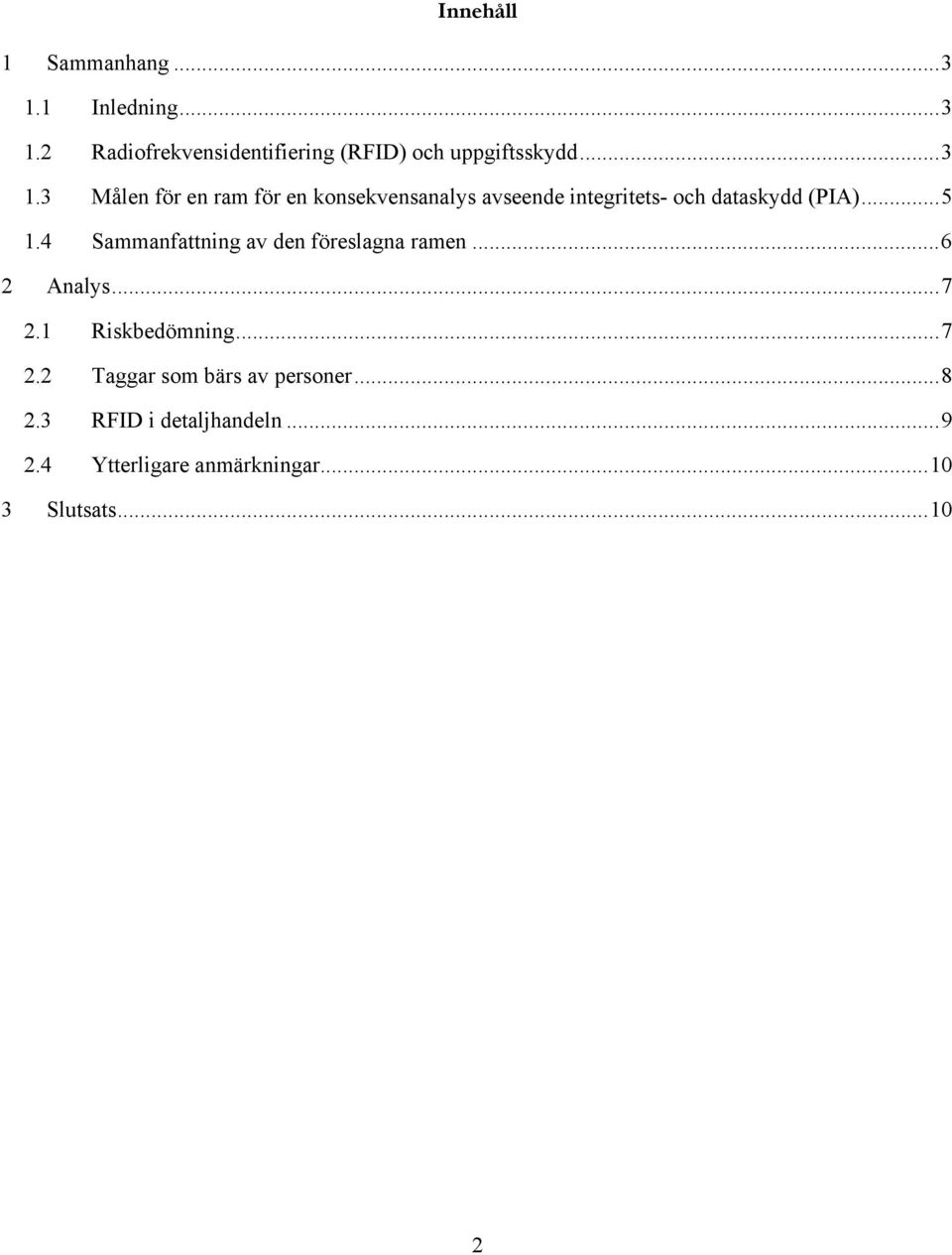 4 Sammanfattning av den föreslagna ramen...6 2 Analys...7 2.1 Riskbedömning...7 2.2 Taggar som bärs av personer.