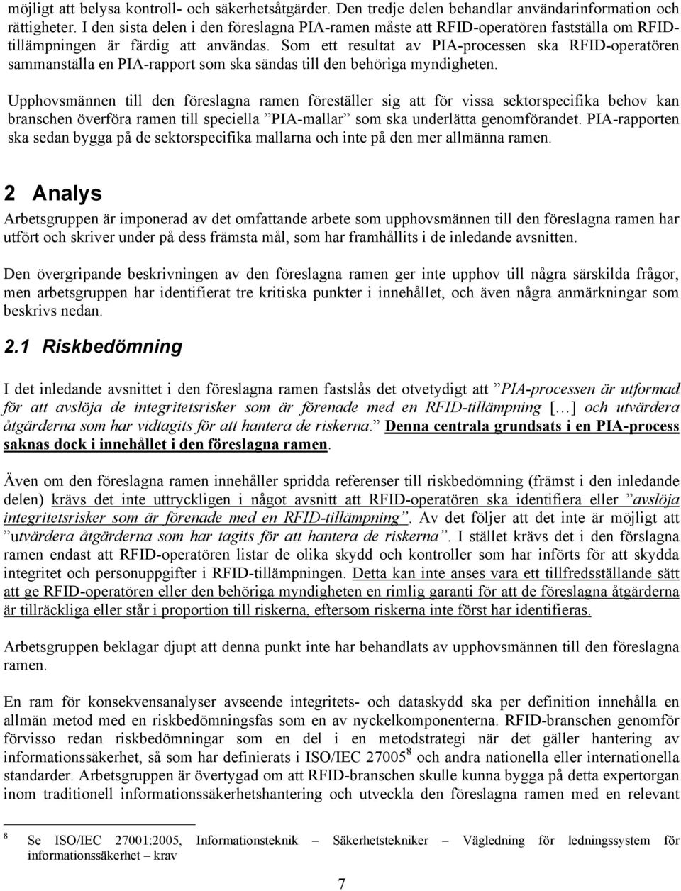 Som ett resultat av PIA-processen ska RFID-operatören sammanställa en PIA-rapport som ska sändas till den behöriga myndigheten.