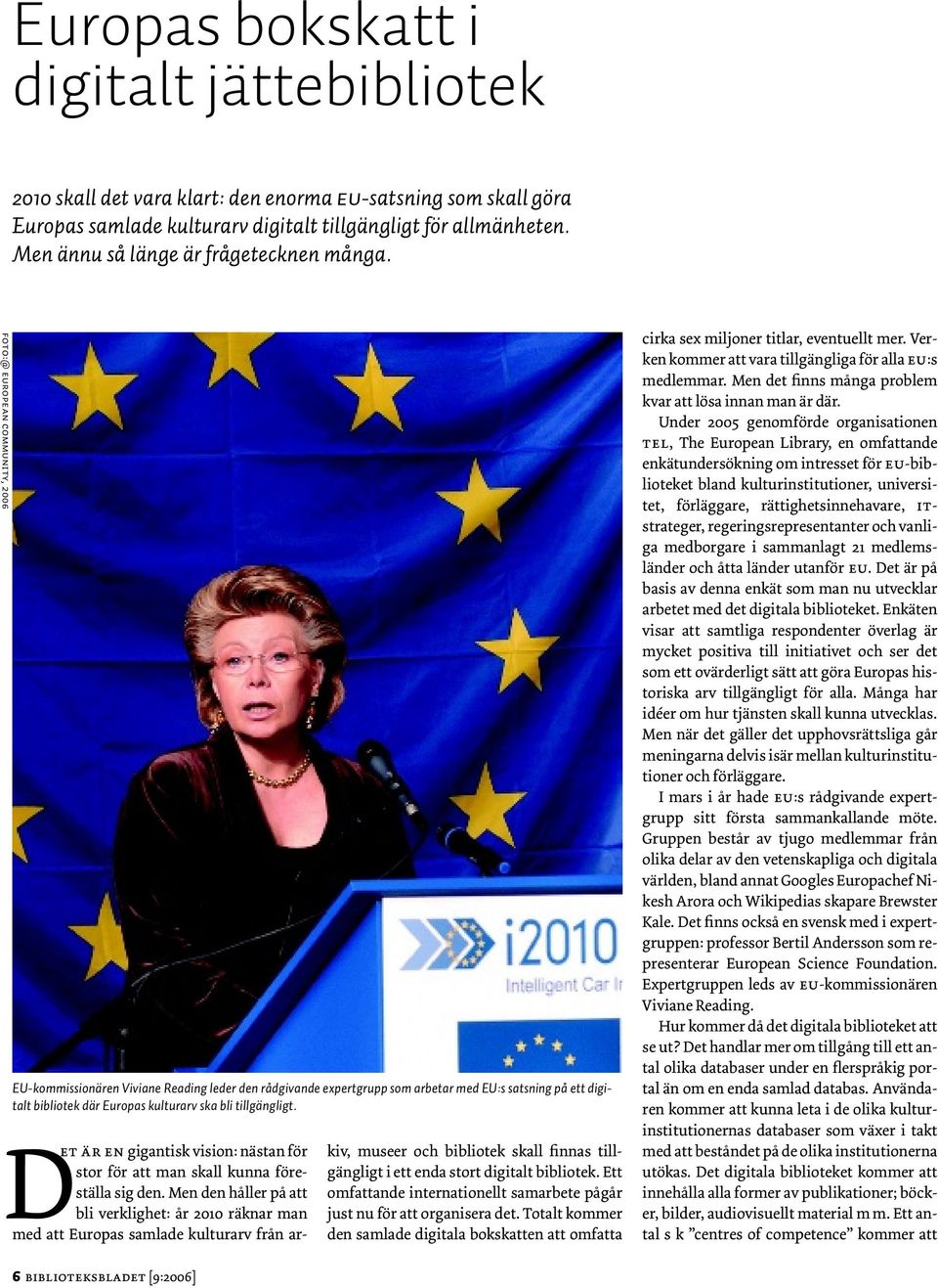 Foto:@ European Community, 2006 EU-kommissionären Viviane Reading leder den rådgivande expertgrupp som arbetar med EU:s satsning på ett digitalt bibliotek där Europas kulturarv ska bli tillgängligt.