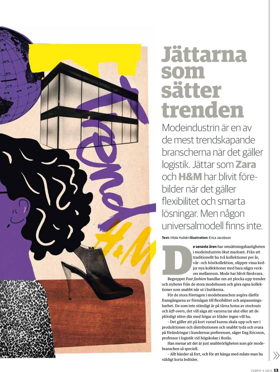 D e senaste åren har omsättningshastigheten Text: Hilda Hultén Illustration: Erica Jacobson i modeindustrin ökat markant.