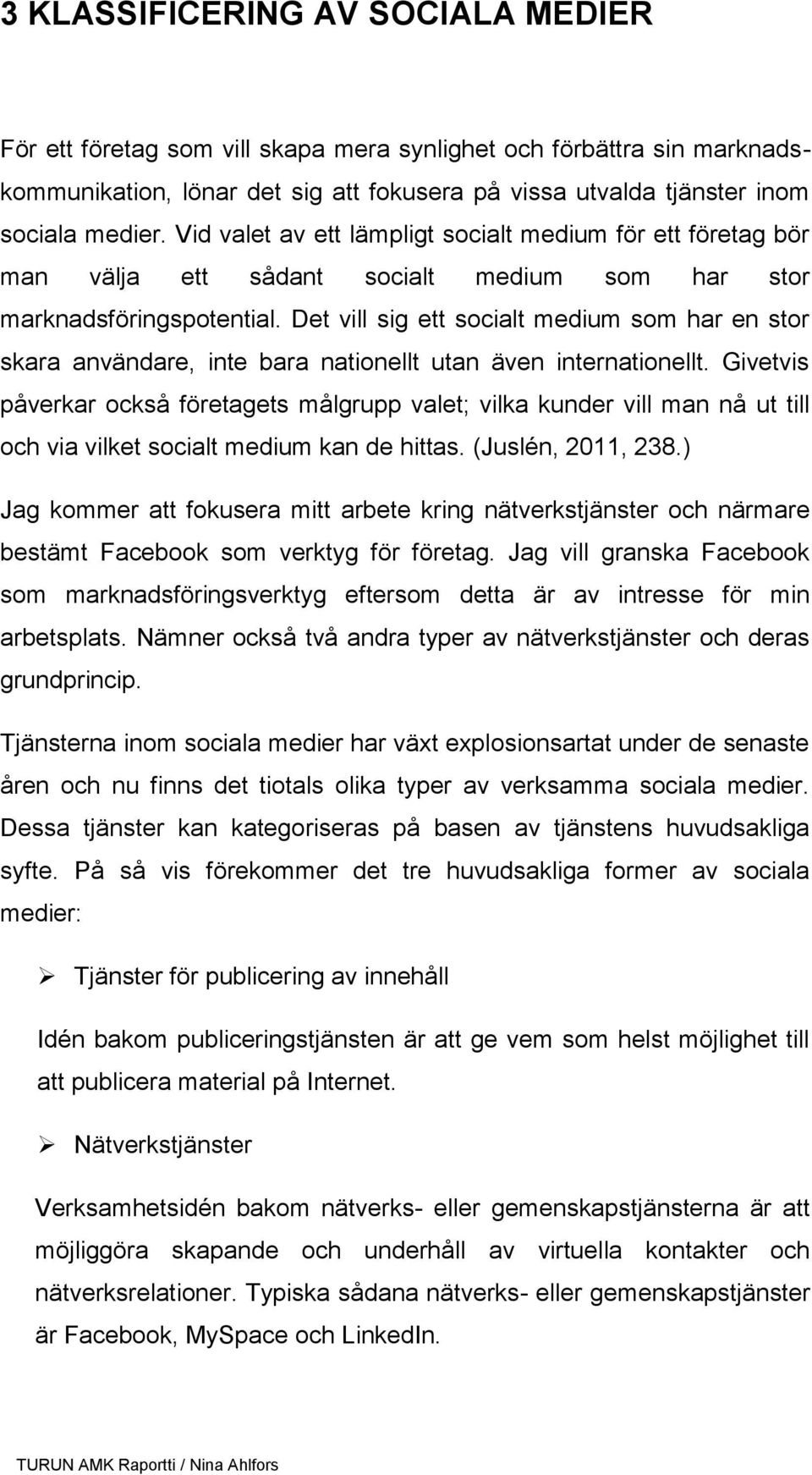 Det vill sig ett socialt medium som har en stor skara användare, inte bara nationellt utan även internationellt.