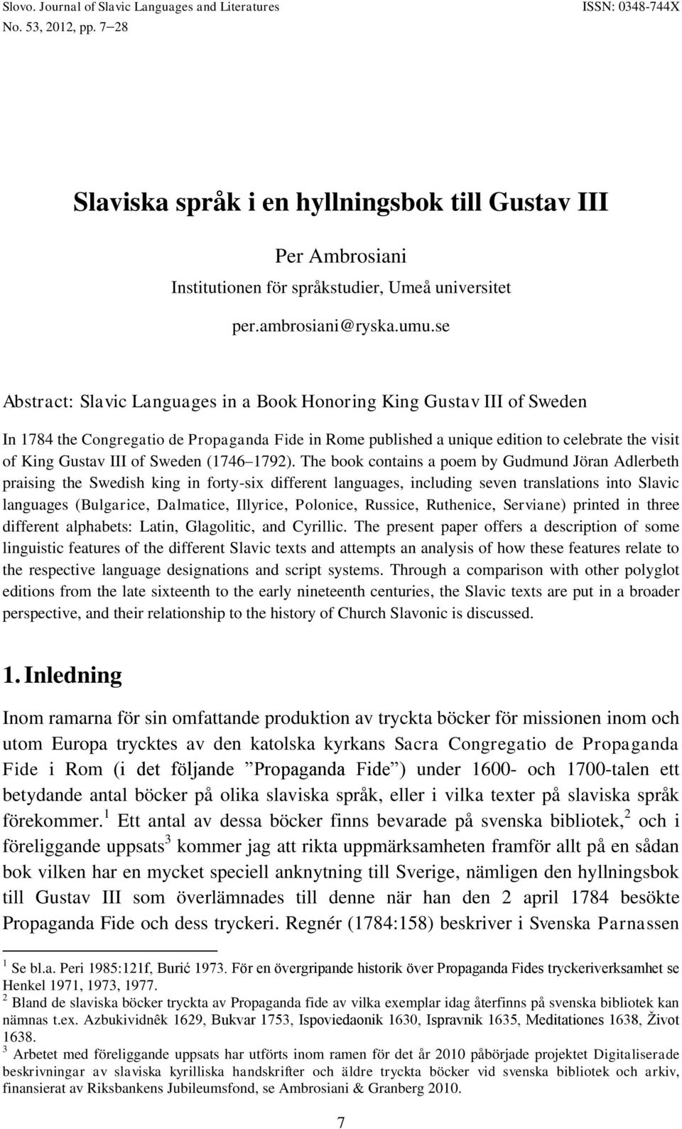 se Abstract: Slavic Languages in a Book Honoring King Gustav III of Sweden In 1784 the Congregatio de Propaganda Fide in Rome published a unique edition to celebrate the visit of King Gustav III of