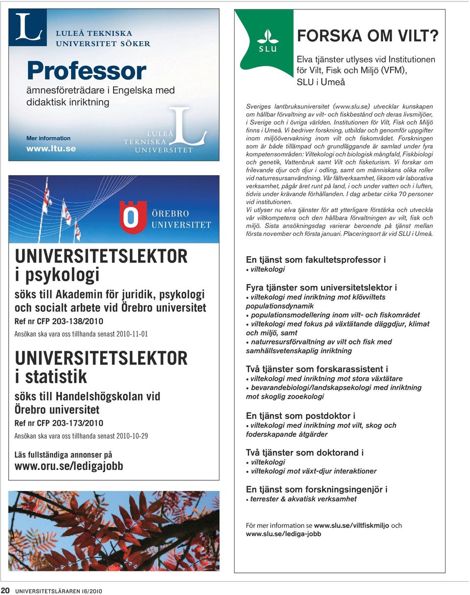 tillhanda senast 2010-11-01 UNIVERSITETSLEKTOR i statistik söks till Handelshögskolan vid Örebro universitet Ref nr CFP 203-173/2010 Ansökan ska vara oss tillhanda senast 2010-10-29 Läs fullständiga