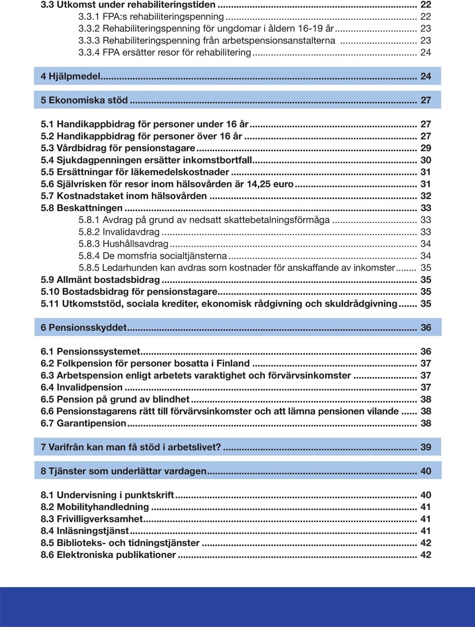 .. 29 5.4 Sjukdagpenningen ersätter inkomstbortfall... 30 5.5 Ersättningar för läkemedelskostnader... 31 5.6 Självrisken för resor inom hälsovården är 14,25 euro... 31 5.7 Kostnadstaket inom hälsovården.