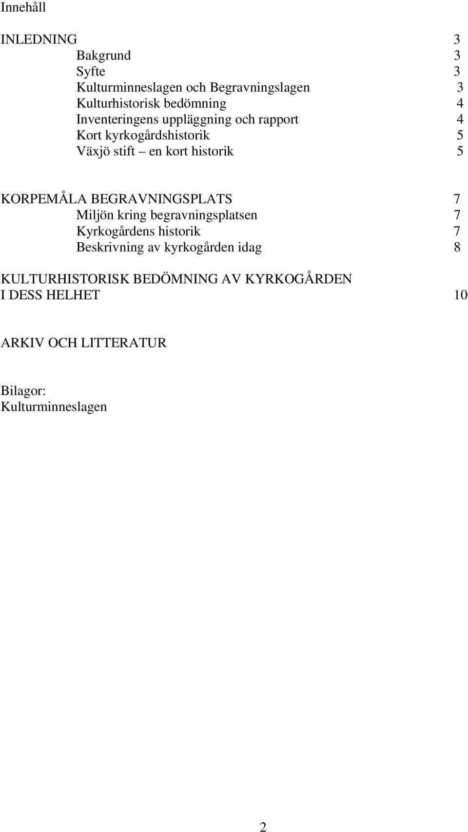 BEGRAVNINGSPLATS 7 Miljön kring begravningsplatsen 7 Kyrkogårdens historik 7 Beskrivning av kyrkogården idag