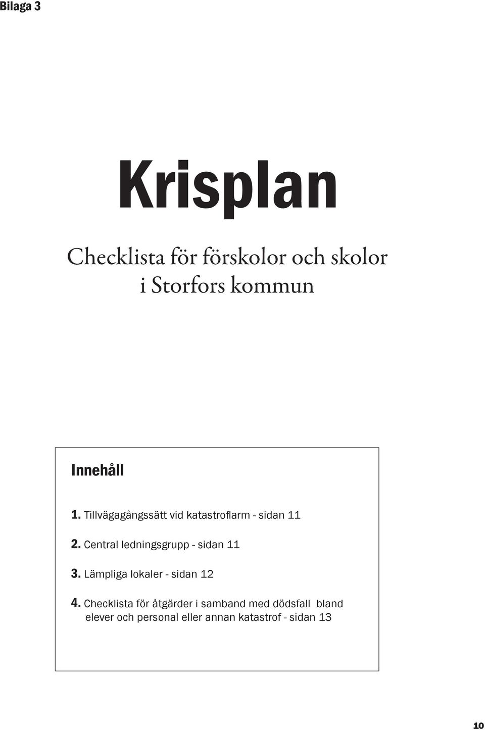 Central ledningsgrupp - sidan 11 3. Lämpliga lokaler - sidan 12 4.