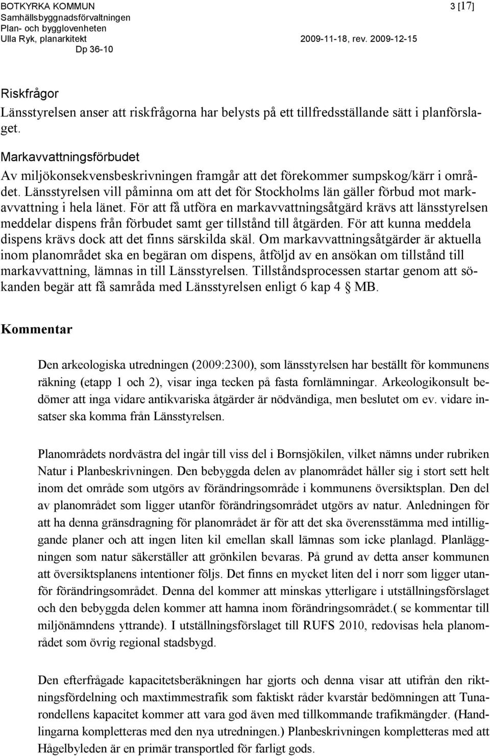 Länsstyrelsen vill påminna om att det för Stockholms län gäller förbud mot markavvattning i hela länet.