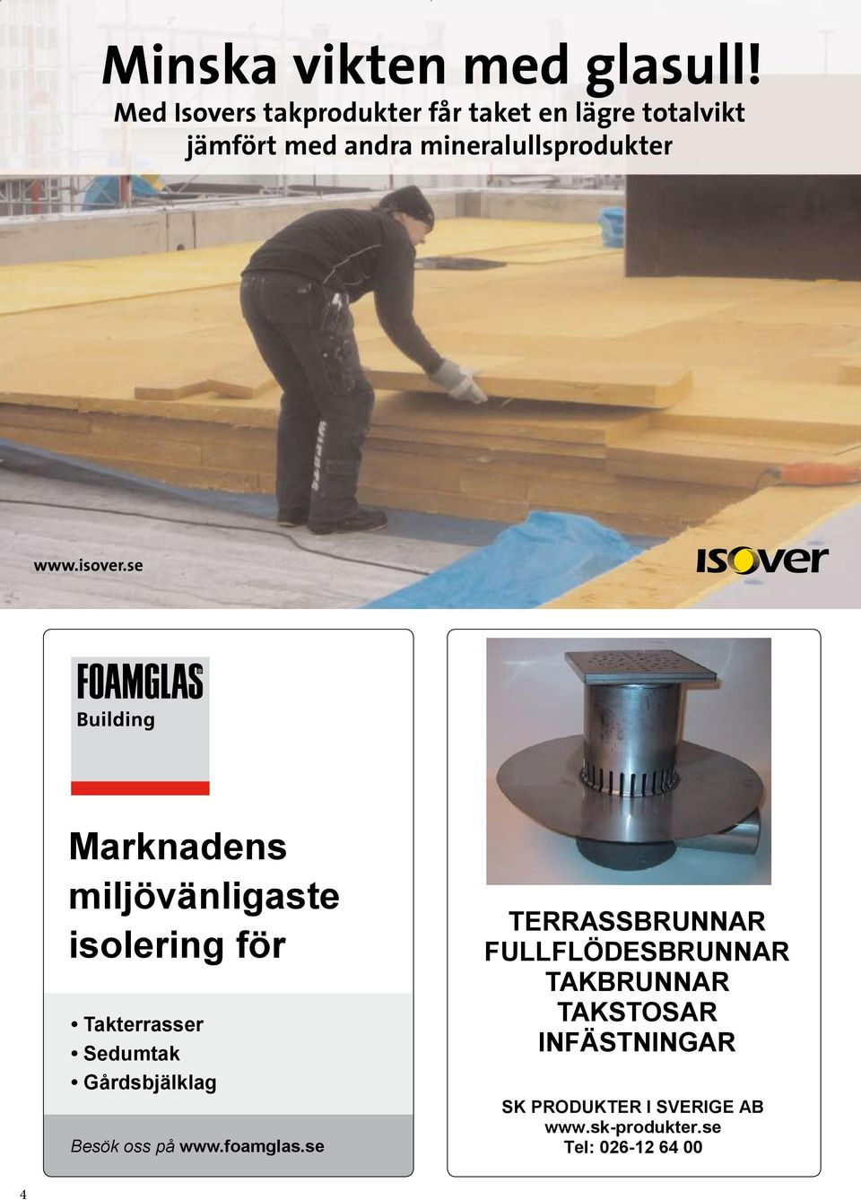 mineralullsprodukter www.isover.se Besök oss på www.foamglas.