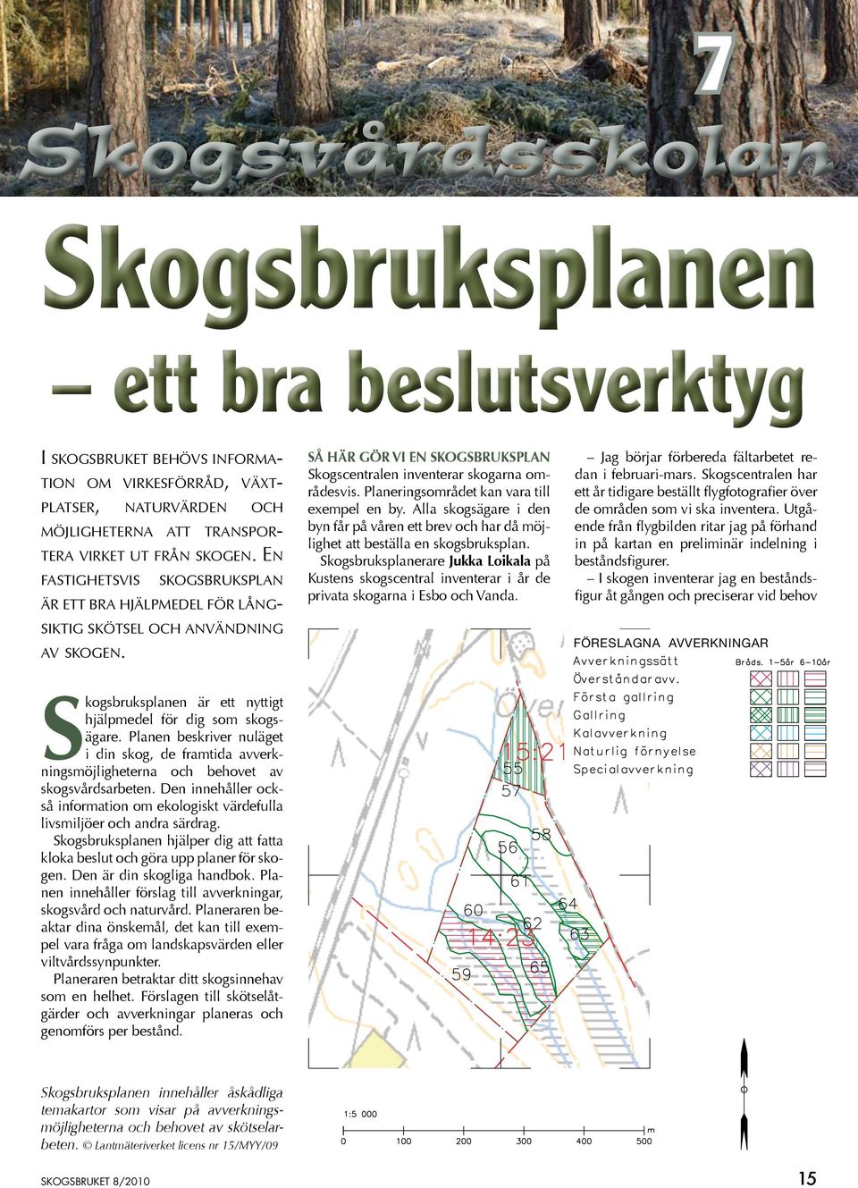 Så här gör vi en skogsbruksplan Skogscentralen inventerar skogarna områdesvis. Planeringsområdet kan vara till exempel en by.