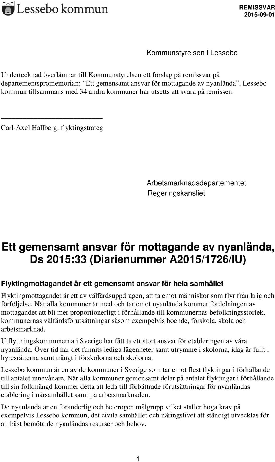 Carl-Axel Hallberg, flyktingstrateg Arbetsmarknadsdepartementet Regeringskansliet Ett gemensamt ansvar för mottagande av nyanlända, Ds 2015:33 (Diarienummer A2015/1726/IU) Flyktingmottagandet är ett