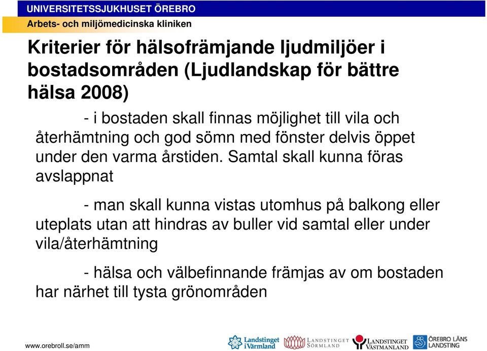 Samtal skall kunna föras avslappnat - man skall kunna vistas utomhus på balkong eller uteplats utan att hindras av