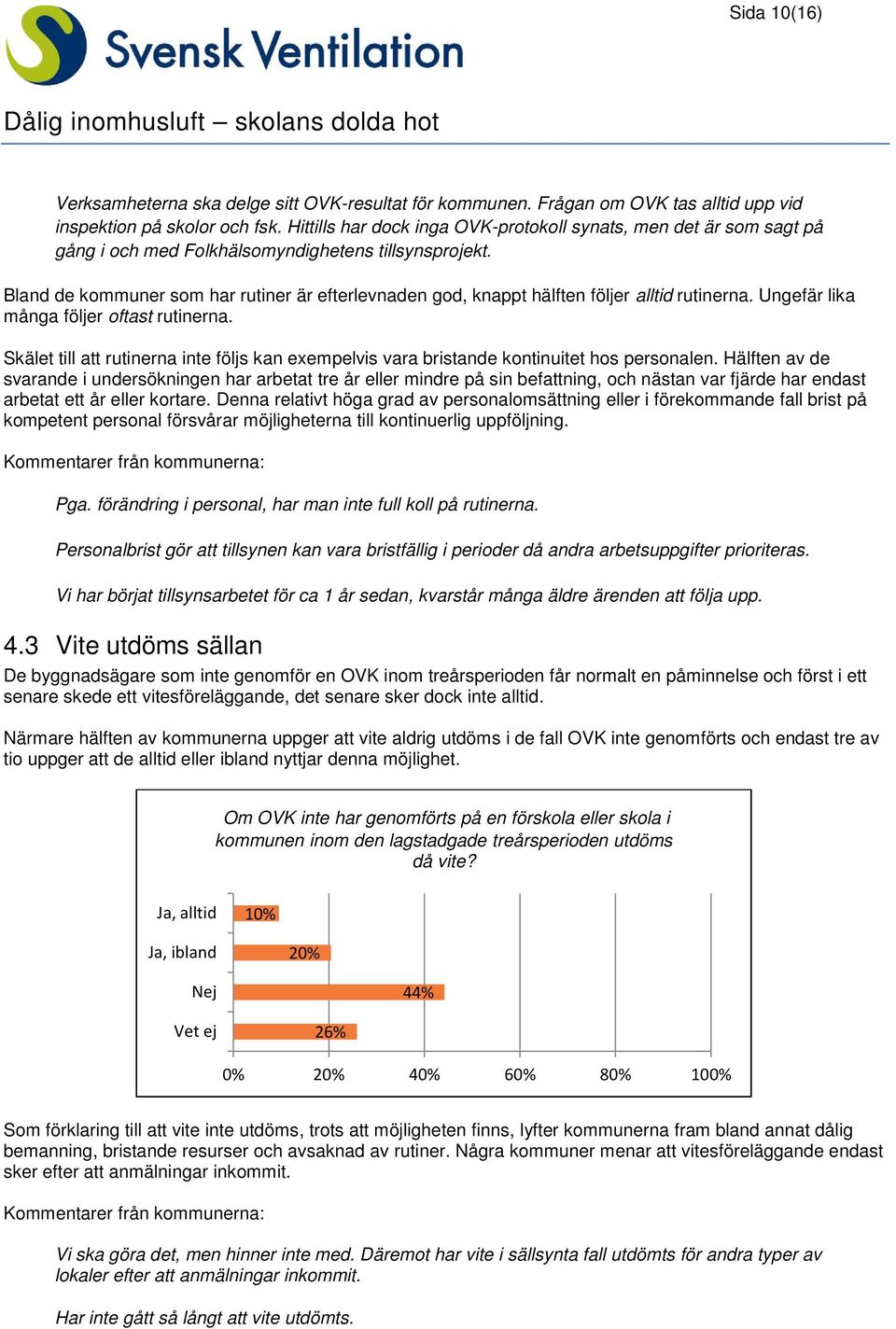 Bland de kommuner som har rutiner är efterlevnaden god, knappt hälften följer alltid rutinerna. Ungefär lika många följer oftast rutinerna.