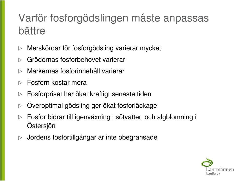 Fosforpriset har ökat kraftigt senaste tiden Överoptimal gödsling ger ökat fosforläckage Fosfor