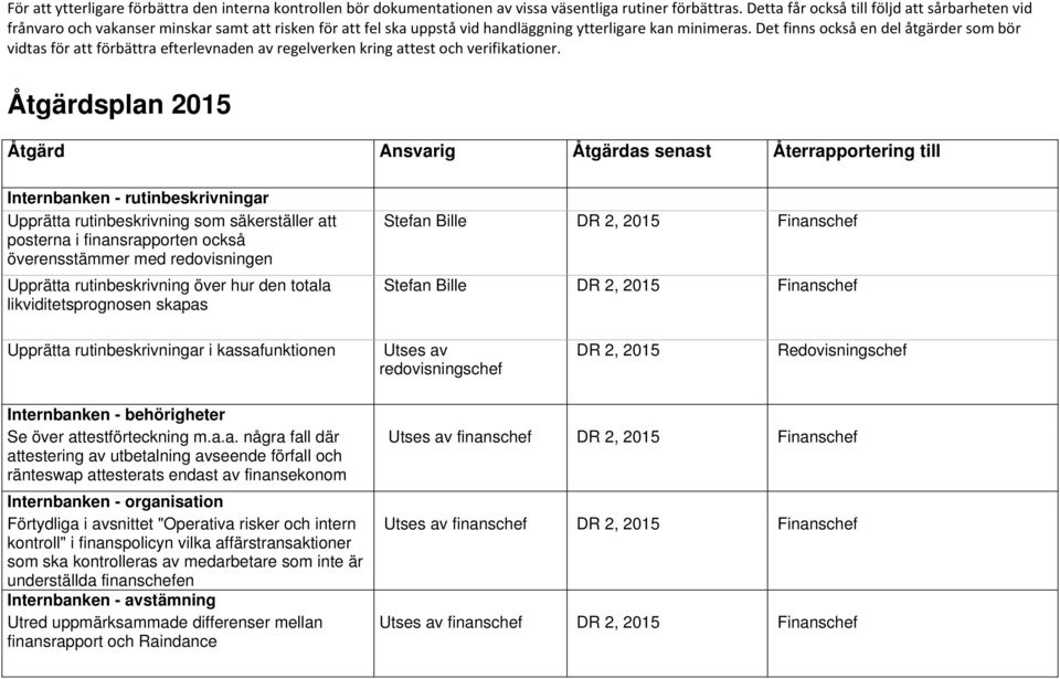 Det finns också en del åtgärder som bör vidtas för att förbättra efterlevnaden av regelverken kring attest och verifikationer.