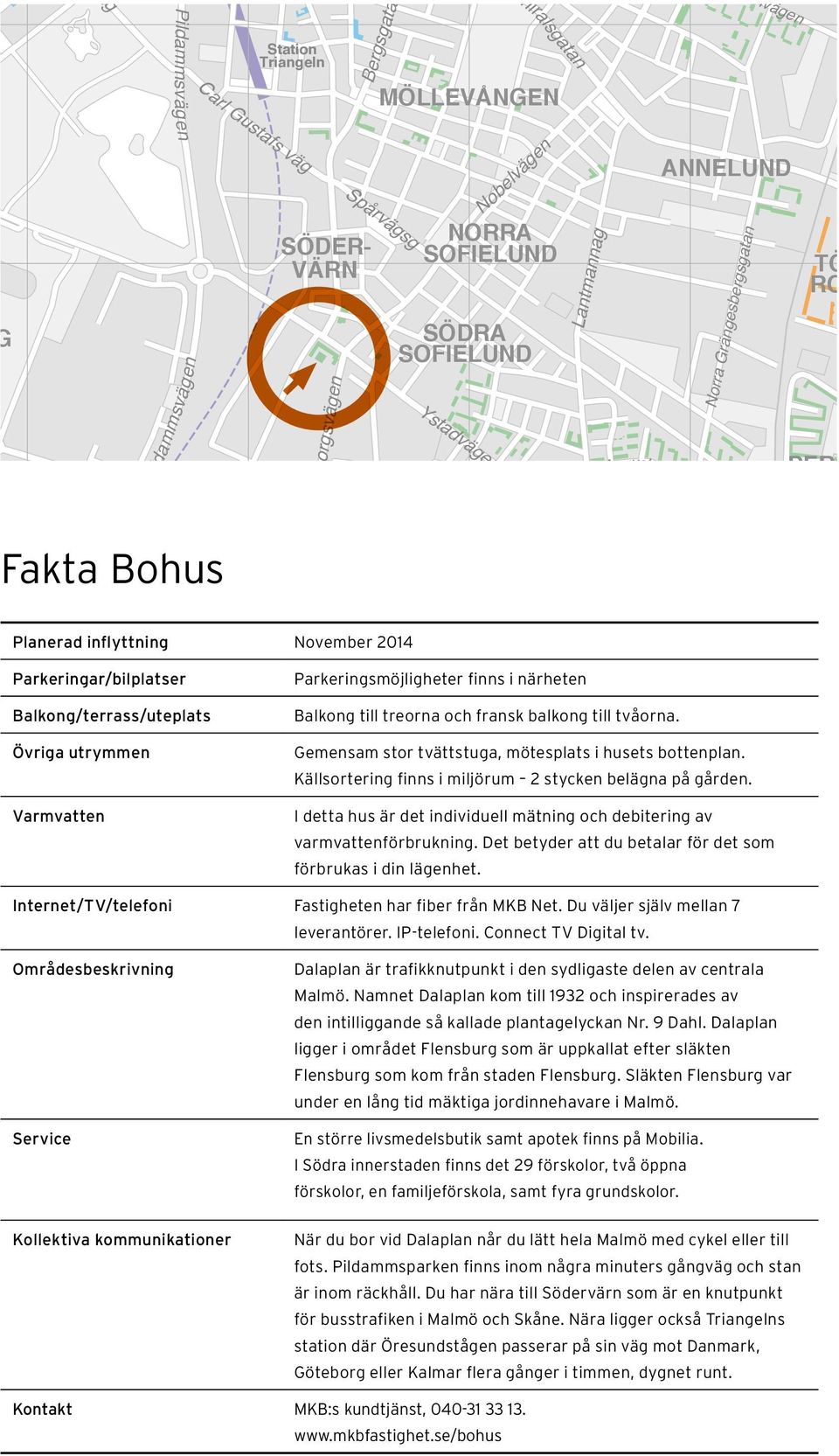 Balkong/terrass/uteplats Övriga utrymmen Varmvatten Parkeringsmöjligheter finns i närheten Balkong till treorna och fransk balkong till tvåorna.