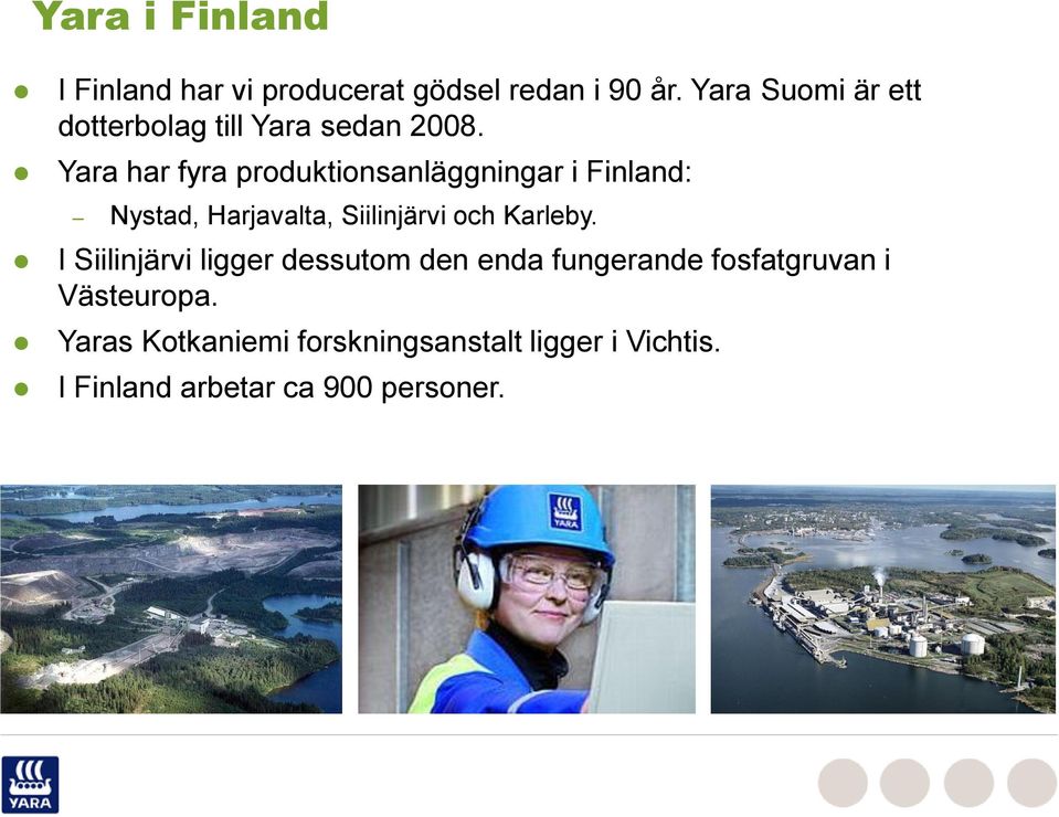 Yara har fyra produktionsanläggningar i Finland: Nystad, Harjavalta, Siilinjärvi och Karleby.