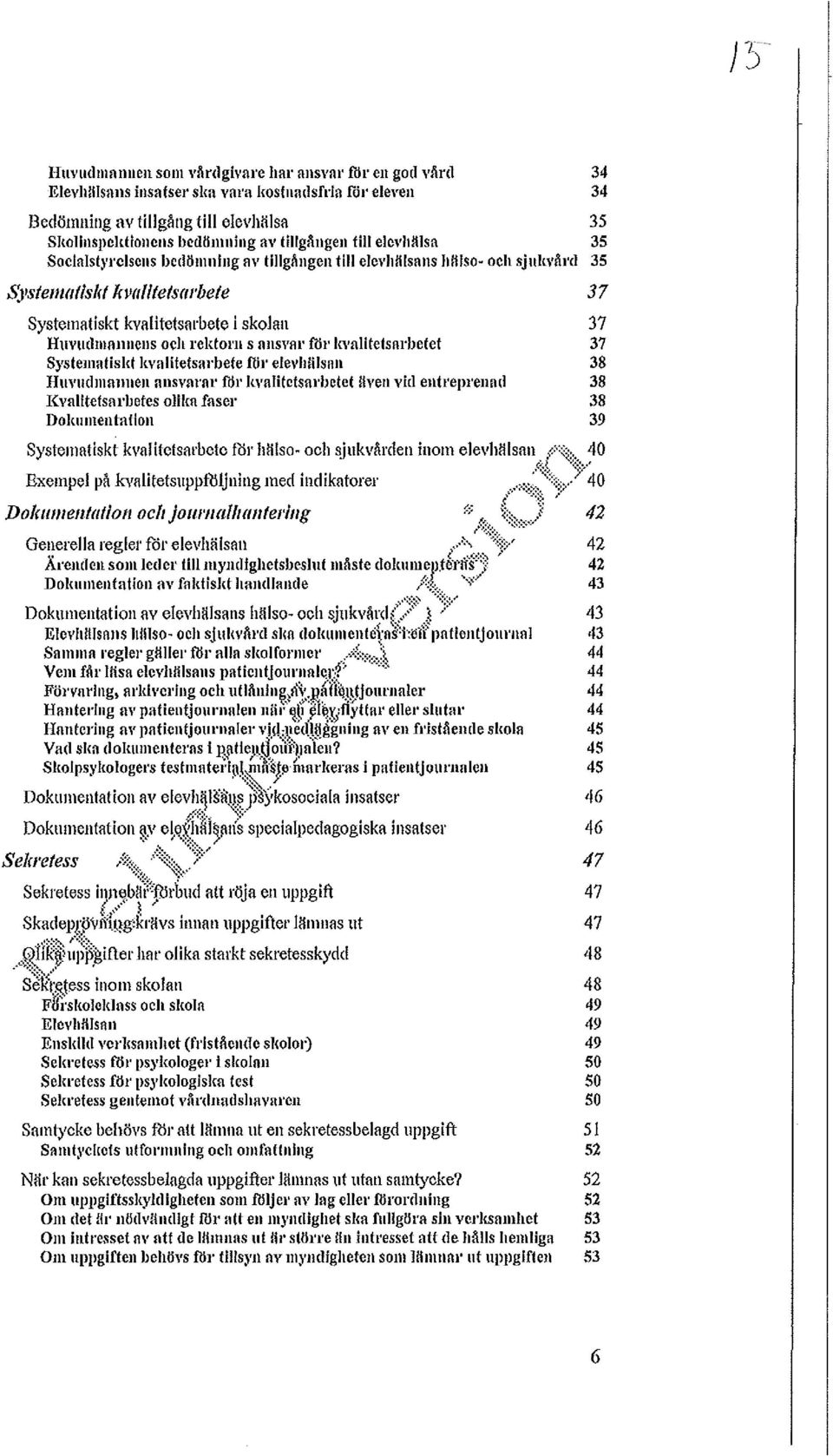 och rektol'li SallSVAl' fdl' kvalitetsal'betet Systematiskt kvalitetsal'bete föl' elevhälsnn Huvudmanuen nnsvfil'ftl' föl' kvalitetsal'betet även vid entreprenad Kvalitetsarbetes olika faser Dolm men