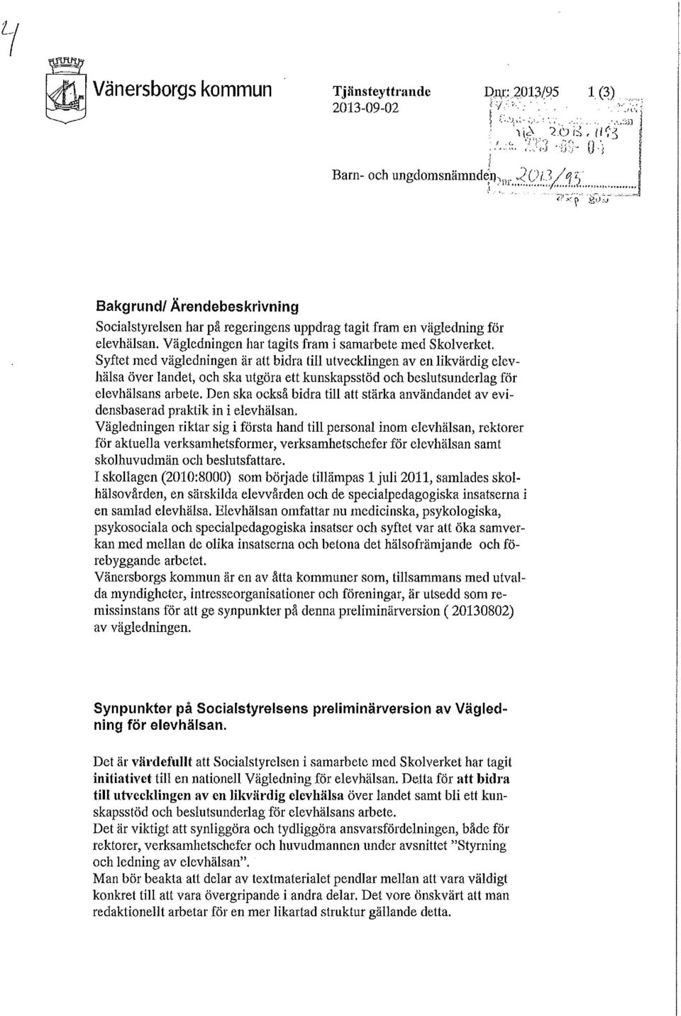 Syftet med vägledningen är att bidra till utvecklingen aven likvärdig elevhälsa över landet, och ska utgöra ett kunskapsstöd och beslutsunderlag för elevhälsans arbete.