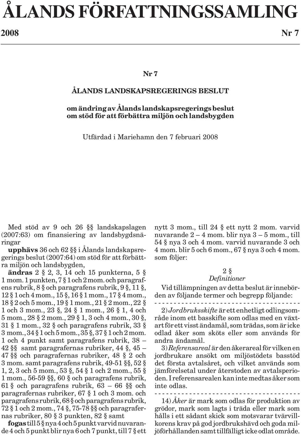 landsbygden, ändras 2 2, 3, 14 och 15 punkterna, 5 1 mom. 1 punkten, 7 1 och 2 mom. och paragrafens rubrik, 8 och paragrafens rubrik, 9, 11, 12 1 och 4 mom., 15, 16 1 mom., 17 4 mom., 18 2 och 5 mom.