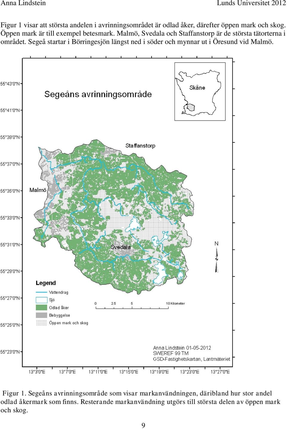 Segeå startar i Börringesjön längst ned i söder och mynnar ut i Öresund vid Malmö. Figur 1.