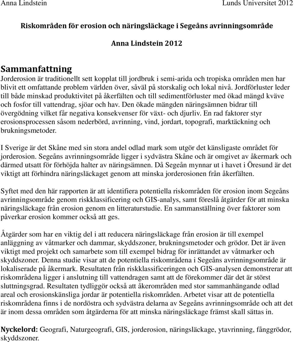 Jordförluster leder till både minskad produktivitet på åkerfälten och till sedimentförluster med ökad mängd kväve och fosfor till vattendrag, sjöar och hav.