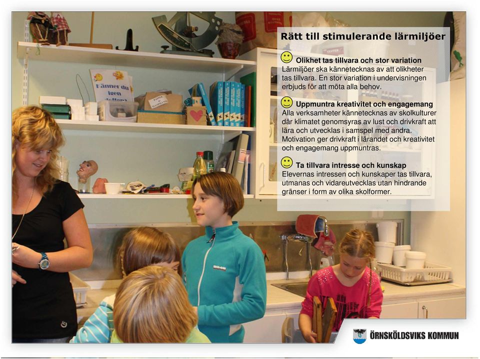 Uppmuntra kreativitet och engagemang Alla verksamheter kännetecknas av skolkulturer där klimatet genomsyras av lust och drivkraft att lära och utvecklas