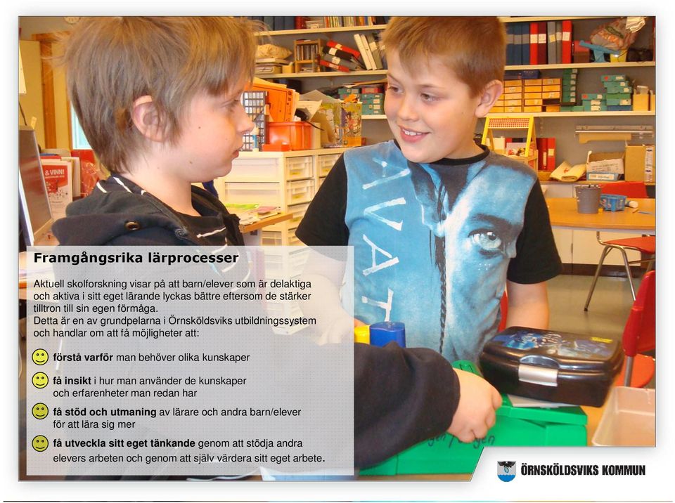 Detta är en av grundpelarna i Örnsköldsviks utbildningssystem och handlar om att få möjligheter att: förstå varför man behöver olika kunskaper få
