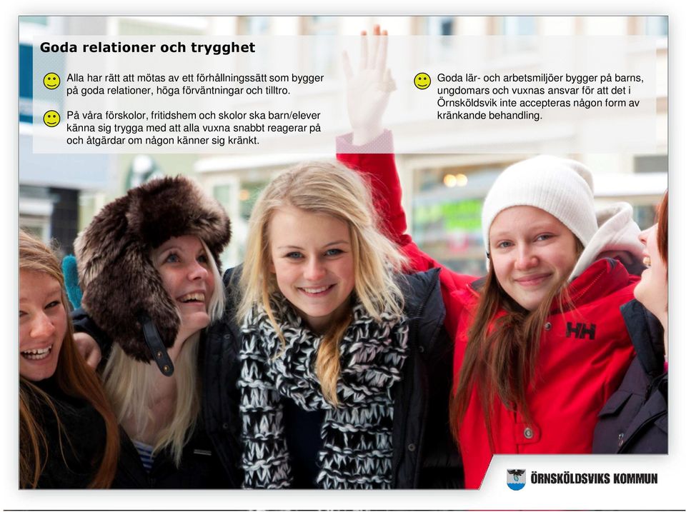 På våra förskolor, fritidshem och skolor ska barn/elever känna sig trygga med att alla vuxna snabbt reagerar