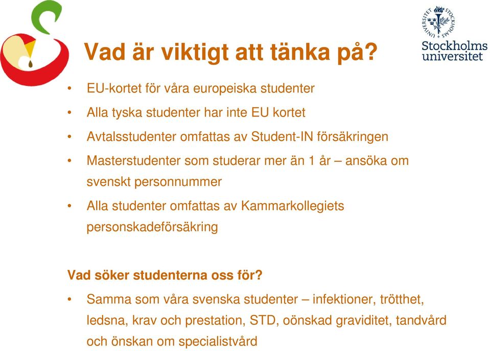 försäkringen Masterstudenter som studerar mer än 1 år ansöka om svenskt personnummer Alla studenter omfattas av