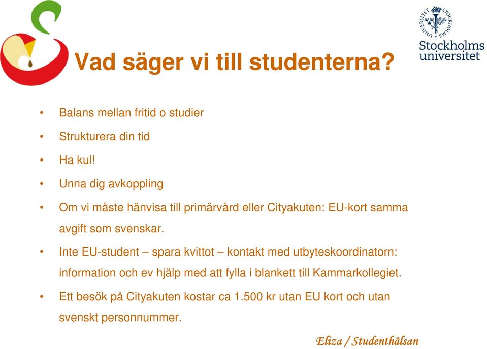 Inte EU-student spara kvittot kontakt med utbyteskoordinatorn: information och ev hjälp med att fylla i